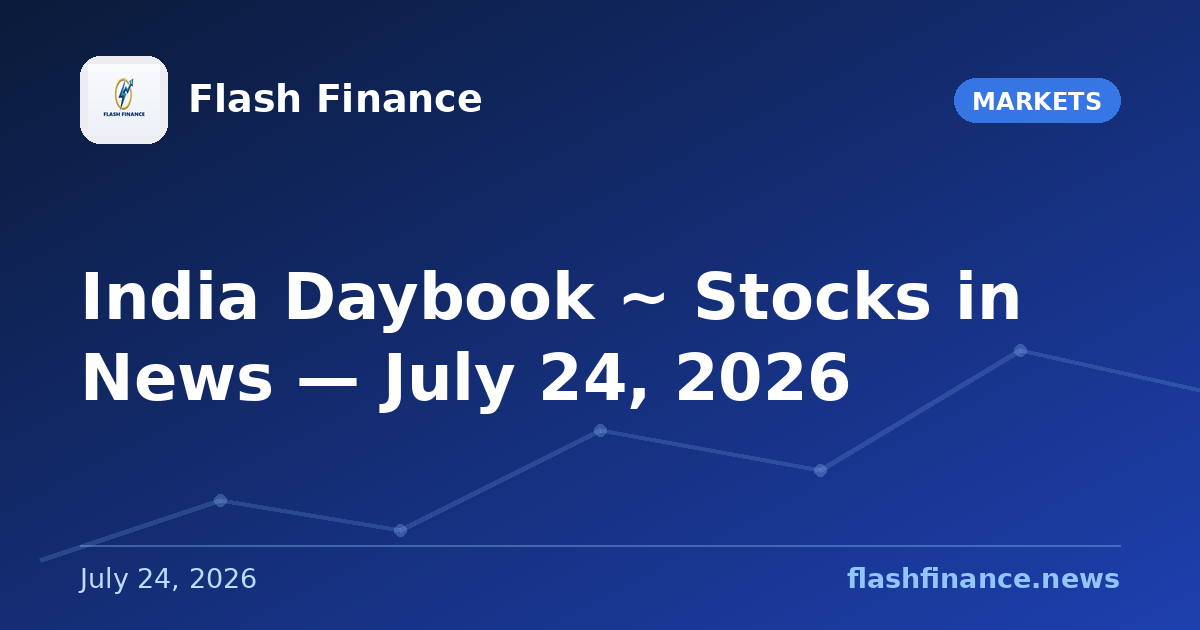 🇮🇳 India Daybook ~ Stocks in News — July 24, 2026