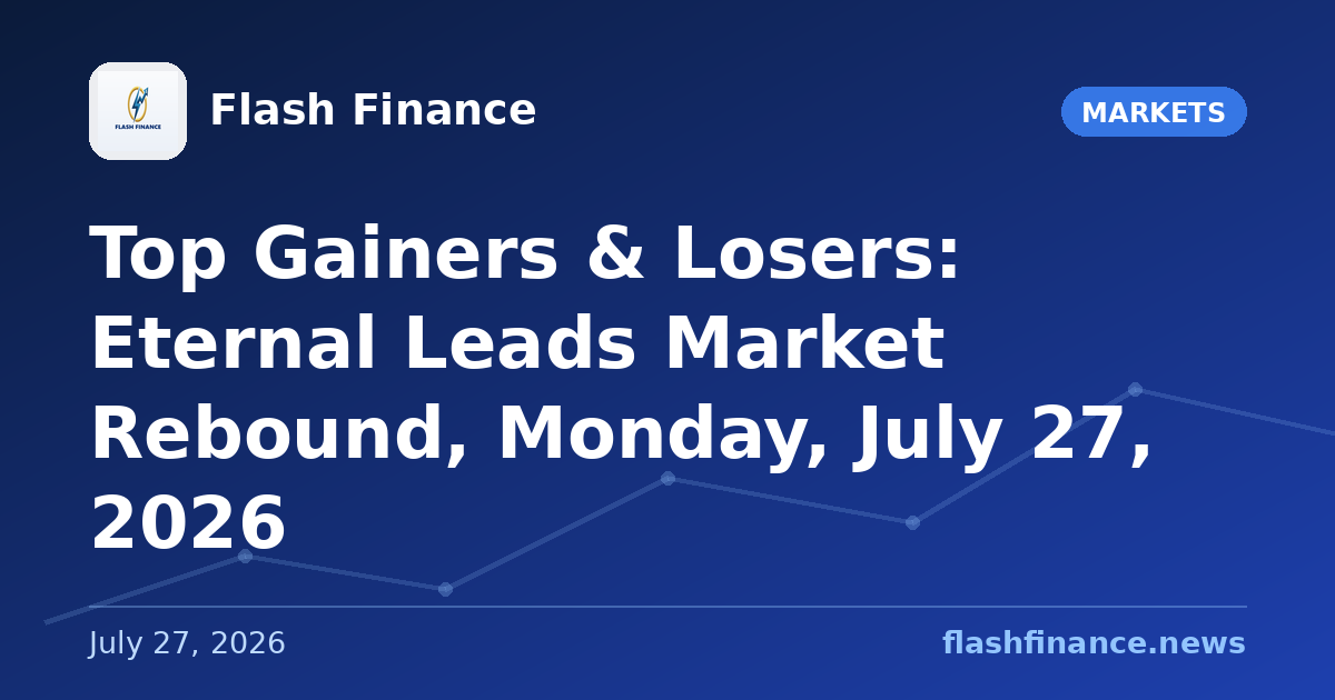 Top Gainers & Losers: Eternal Leads Market Rebound, Monday, July 27, 2026