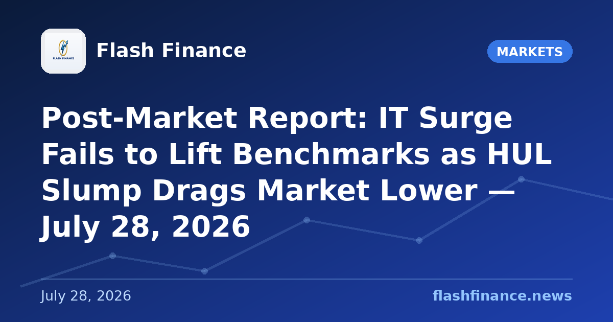 Post-Market Report: IT Surge Fails to Lift Benchmarks as HUL Slump Drags Market Lower — July 28, 2026
