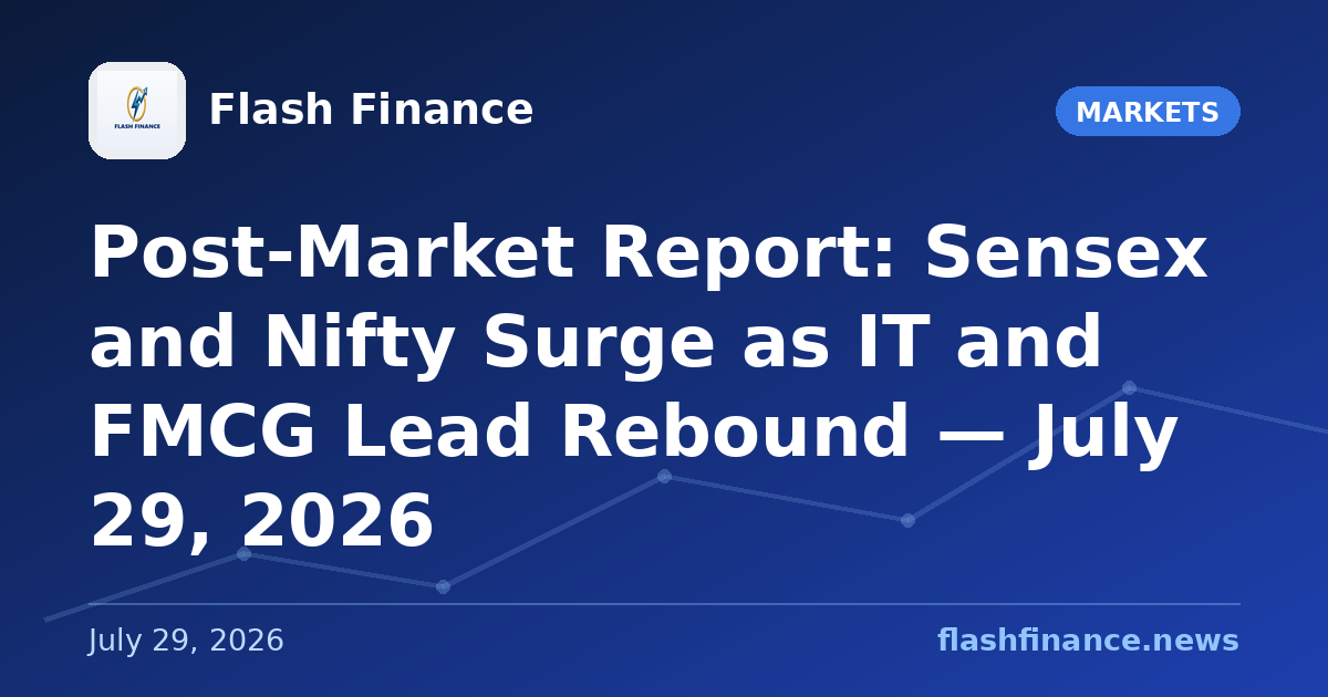 Post-Market Report: Sensex and Nifty Surge as IT and FMCG Lead Rebound — July 29, 2026