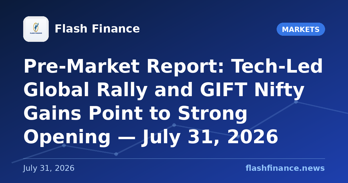 Pre-Market Report: Tech-Led Global Rally and GIFT Nifty Gains Point to Strong Opening — July 31, 2026