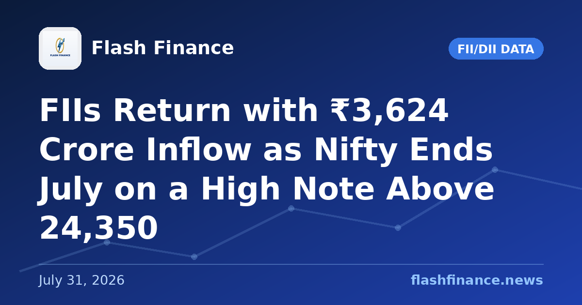 FIIs Return with ₹3,624 Crore Inflow as Nifty Ends July on a High Note Above 24,350
