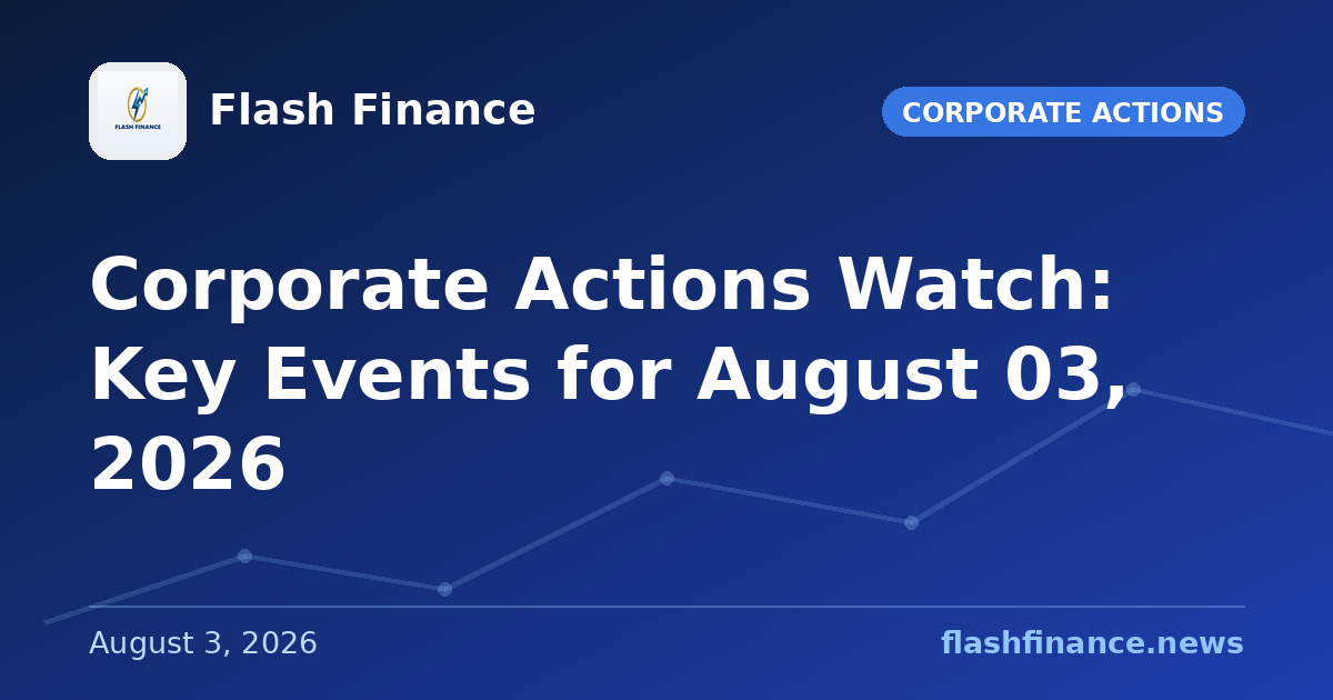 Corporate Actions Watch: Key Events for August 03, 2026