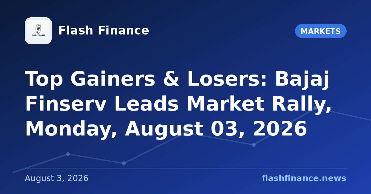 Top Gainers & Losers: Bajaj Finserv Leads Market Rally, Monday, August 03, 2026