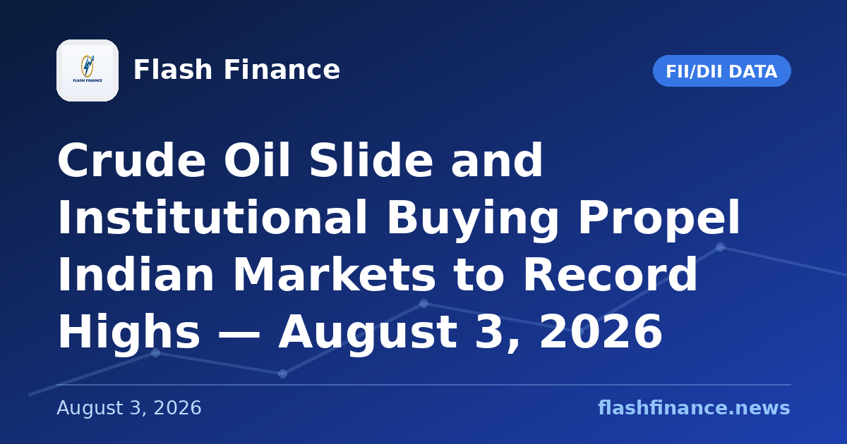 Crude Oil Slide and Institutional Buying Propel Indian Markets to Record Highs — August 3, 2026
