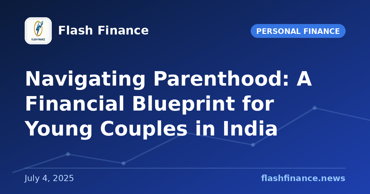 Navigating Parenthood: A Financial Blueprint for Young Couples in India