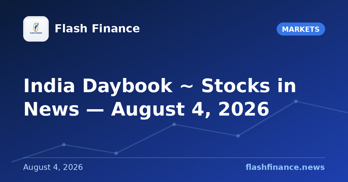 🇮🇳 India Daybook ~ Stocks in News — August 4, 2026