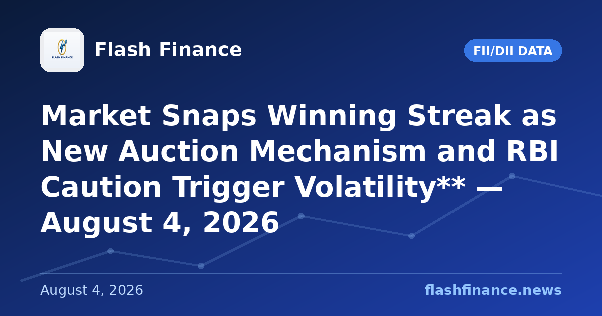 Market Snaps Winning Streak as New Auction Mechanism and RBI Caution Trigger Volatility** — August 4, 2026