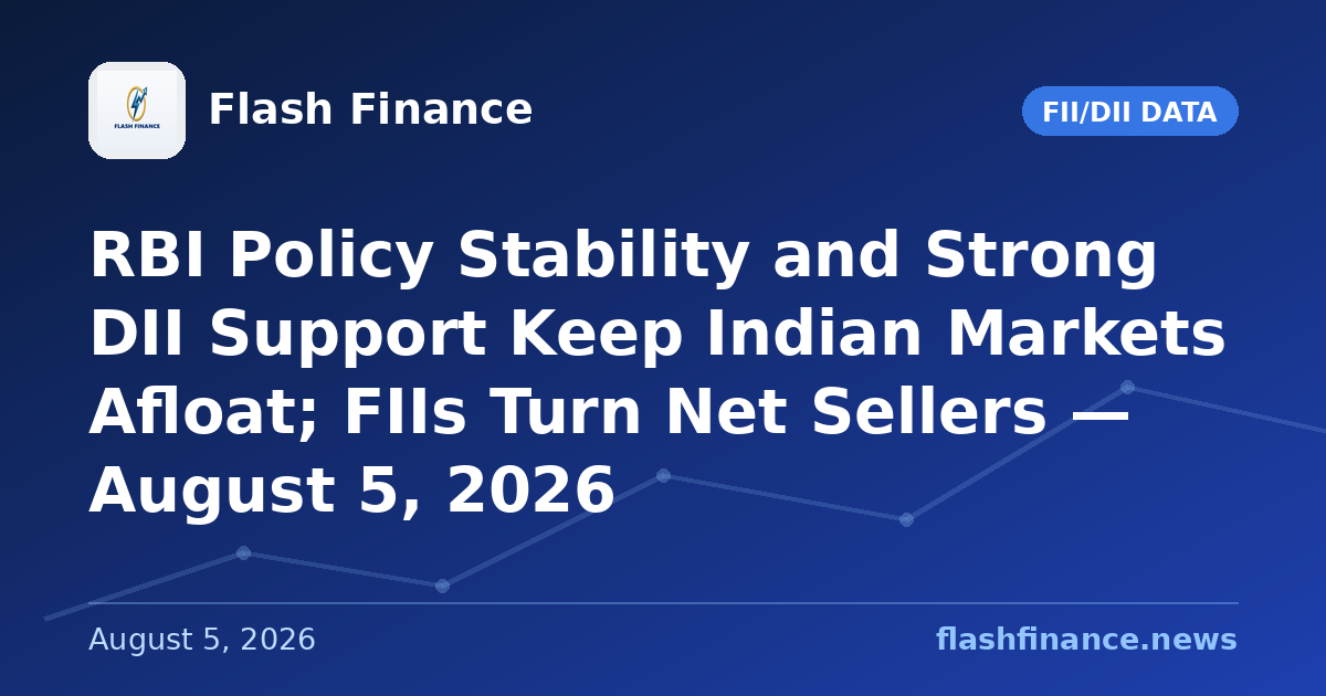 RBI Policy Stability and Strong DII Support Keep Indian Markets Afloat; FIIs Turn Net Sellers — August 5, 2026