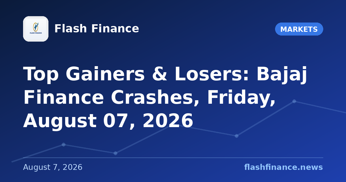 Top Gainers & Losers: Bajaj Finance Crashes, Friday, August 07, 2026
