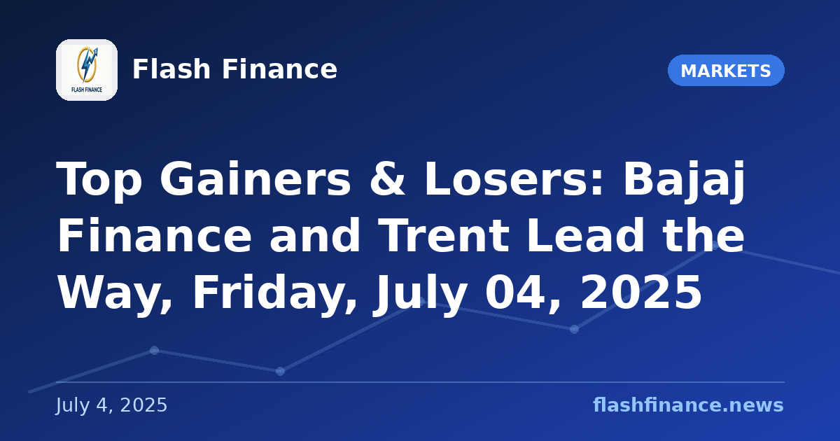Top Gainers & Losers: Bajaj Finance and Trent Lead the Way, Friday, July 04, 2025