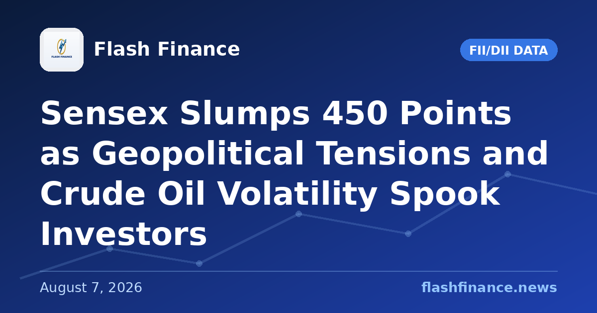 Sensex Slumps 450 Points as Geopolitical Tensions and Crude Oil Volatility Spook Investors