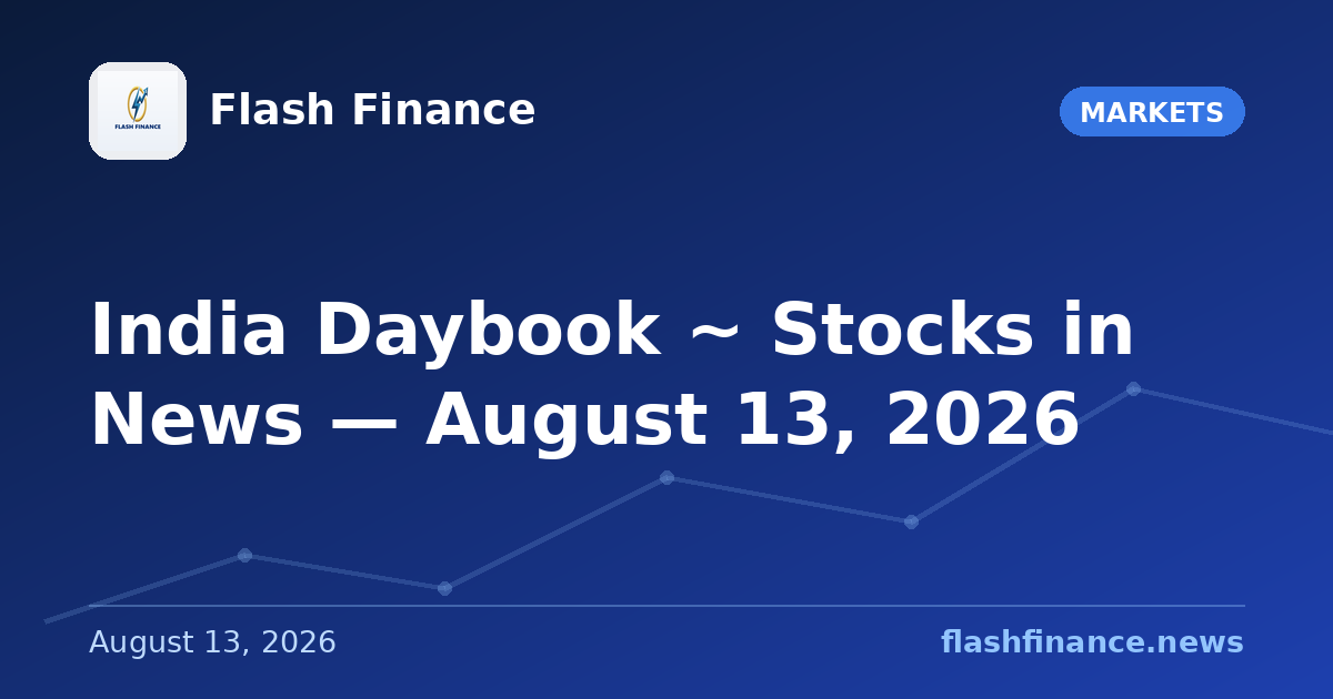 🇮🇳 India Daybook ~ Stocks in News — August 13, 2026