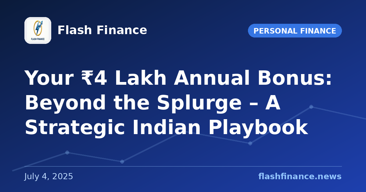 Your ₹4 Lakh Annual Bonus: Beyond the Splurge – A Strategic Indian Playbook