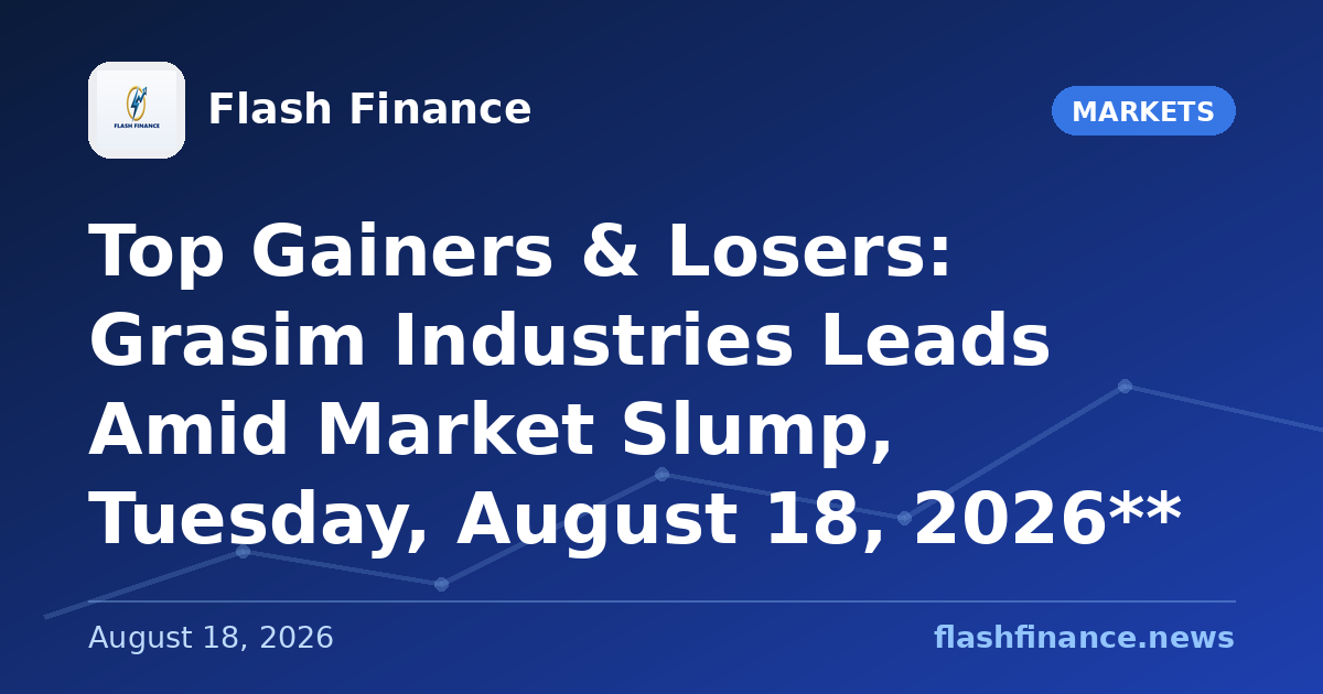 Top Gainers & Losers: Grasim Industries Leads Amid Market Slump, Tuesday, August 18, 2026**