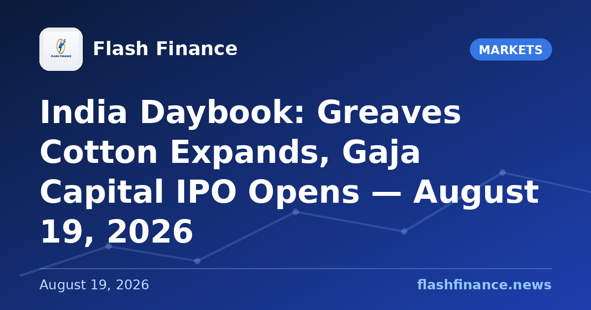 🇮🇳 India Daybook: Greaves Cotton Expands, Gaja Capital IPO Opens — August 19, 2026