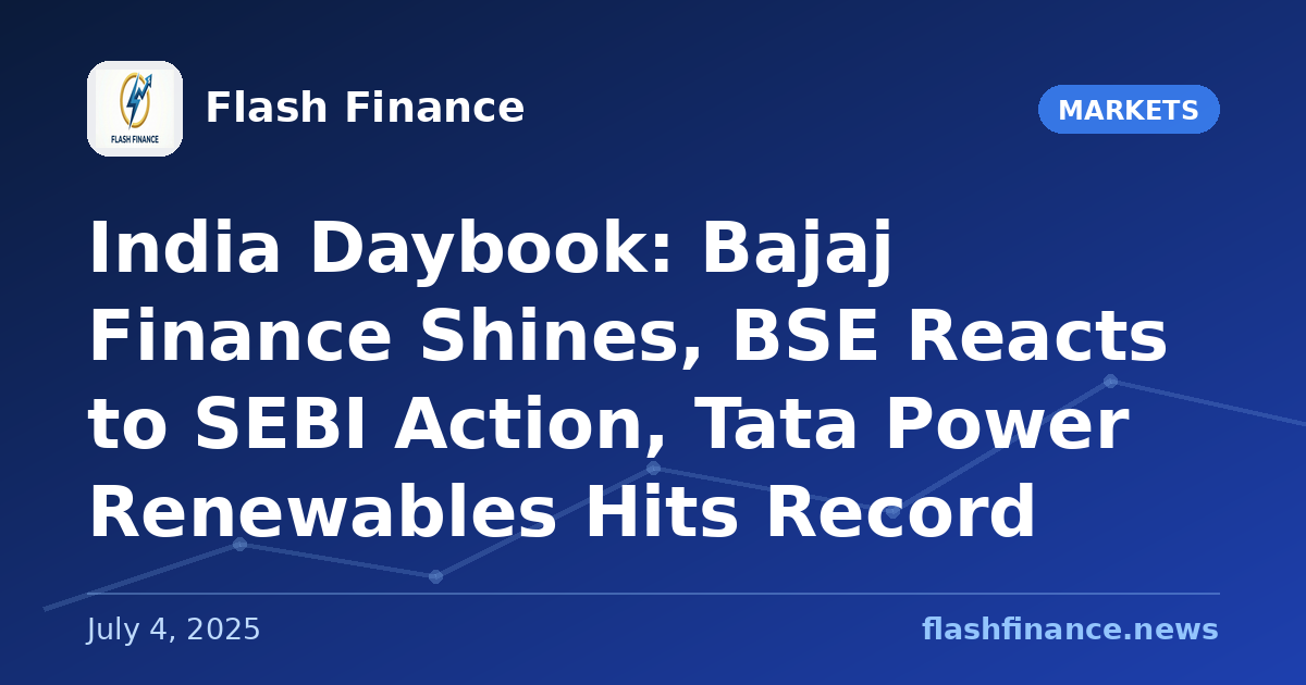 🇮🇳 India Daybook: Bajaj Finance Shines, BSE Reacts to SEBI Action, Tata Power Renewables Hits Record