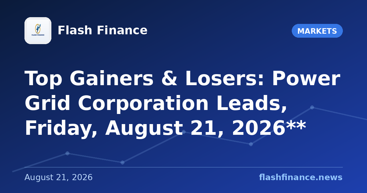 Top Gainers & Losers: Power Grid Corporation Leads, Friday, August 21, 2026**
