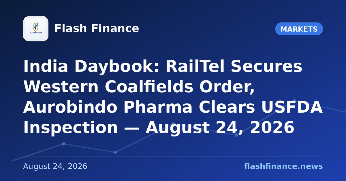 🇮🇳 India Daybook: RailTel Secures Western Coalfields Order, Aurobindo Pharma Clears USFDA Inspection — August 24, 2026