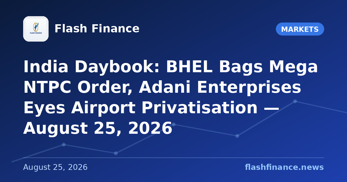 🇮🇳 India Daybook: BHEL Bags Mega NTPC Order, Adani Enterprises Eyes Airport Privatisation — August 25, 2026