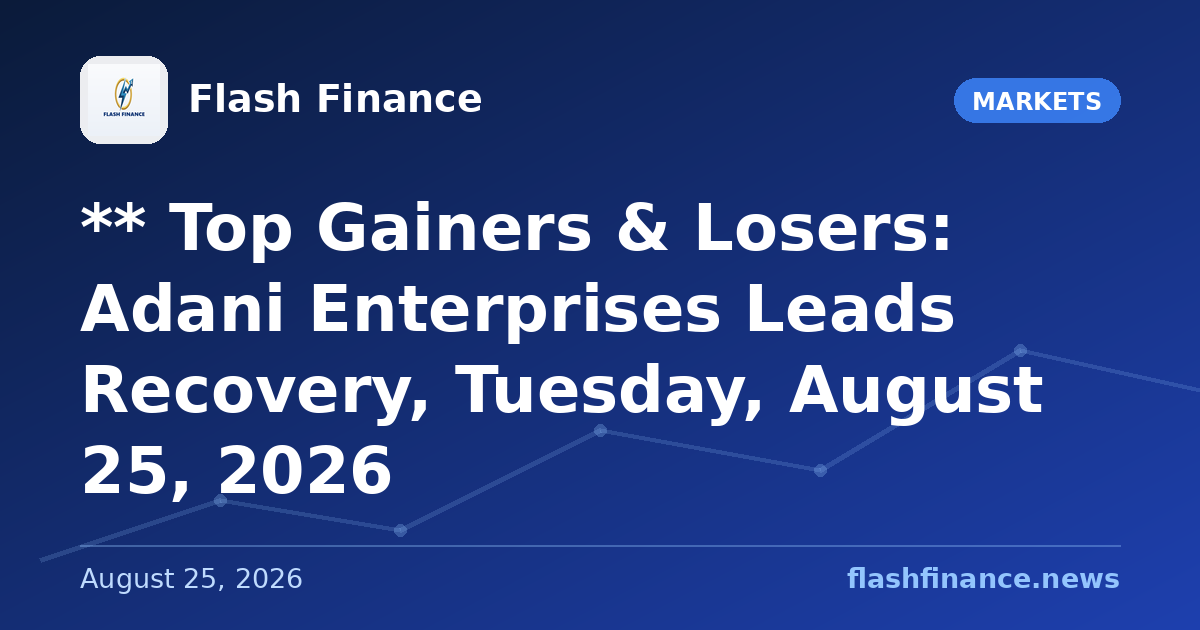 ** Top Gainers & Losers: Adani Enterprises Leads Recovery, Tuesday, August 25, 2026