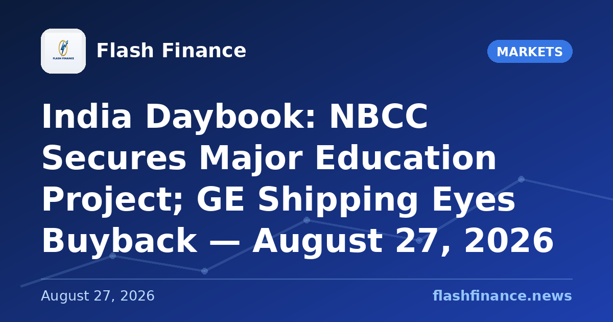 🇮🇳 India Daybook: NBCC Secures Major Education Project; GE Shipping Eyes Buyback — August 27, 2026