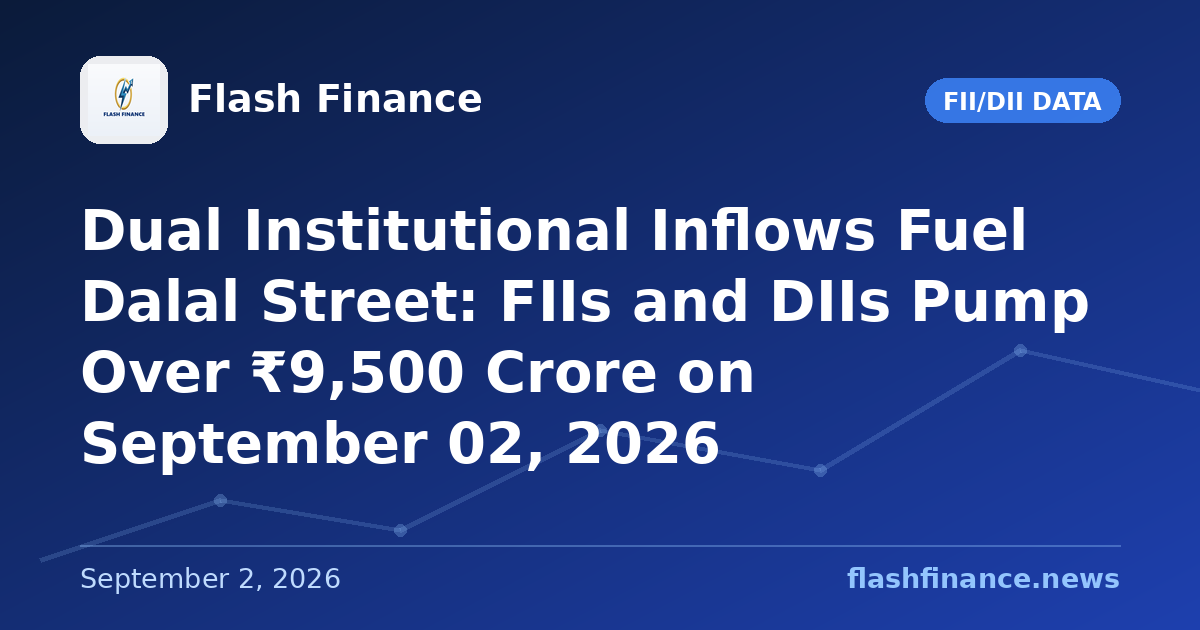 Dual Institutional Inflows Fuel Dalal Street: FIIs and DIIs Pump Over ₹9,500 Crore on September 02, 2026