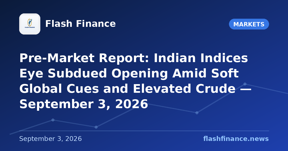 Pre-Market Report: Indian Indices Eye Subdued Opening Amid Soft Global Cues and Elevated Crude — September 3, 2026