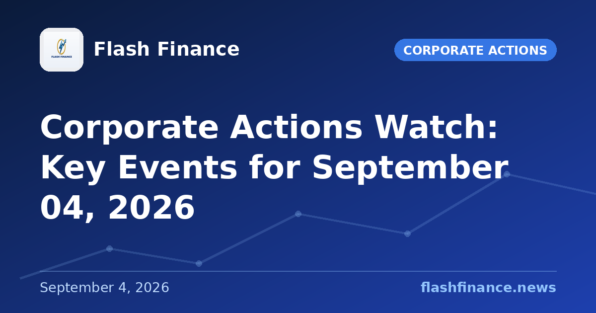 Corporate Actions Watch: Key Events for September 04, 2026