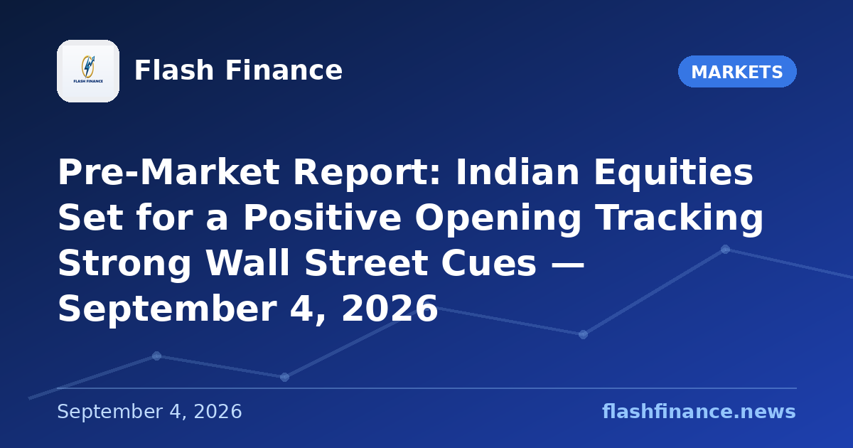 Pre-Market Report: Indian Equities Set for a Positive Opening Tracking Strong Wall Street Cues — September 4, 2026
