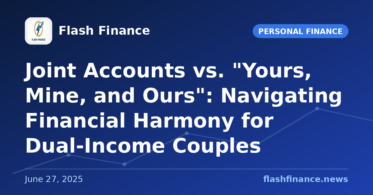 Joint Accounts vs. "Yours, Mine, and Ours": Navigating Financial Harmony for Dual-Income Couples
