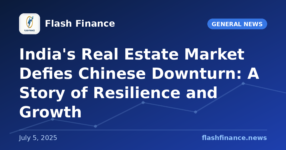 India's Real Estate Market Defies Chinese Downturn: A Story of Resilience and Growth