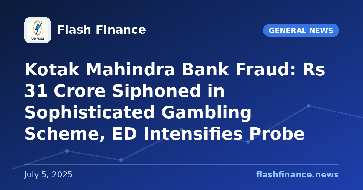 Kotak Mahindra Bank Fraud: Rs 31 Crore Siphoned in Sophisticated Gambling Scheme, ED Intensifies Probe