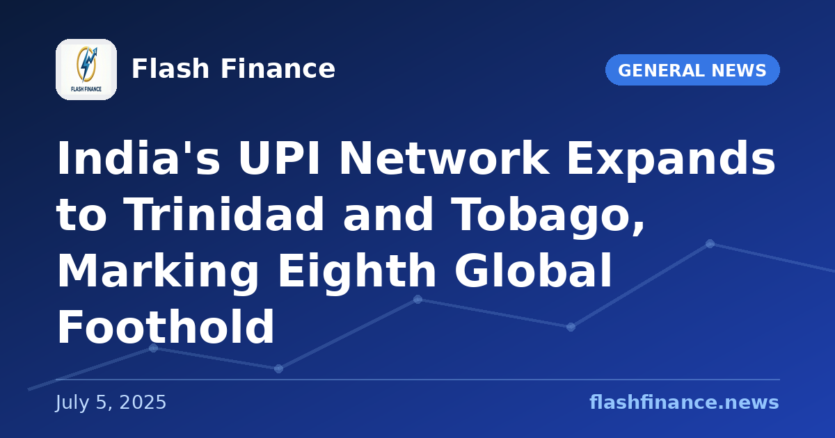 India's UPI Network Expands to Trinidad and Tobago, Marking Eighth Global Foothold