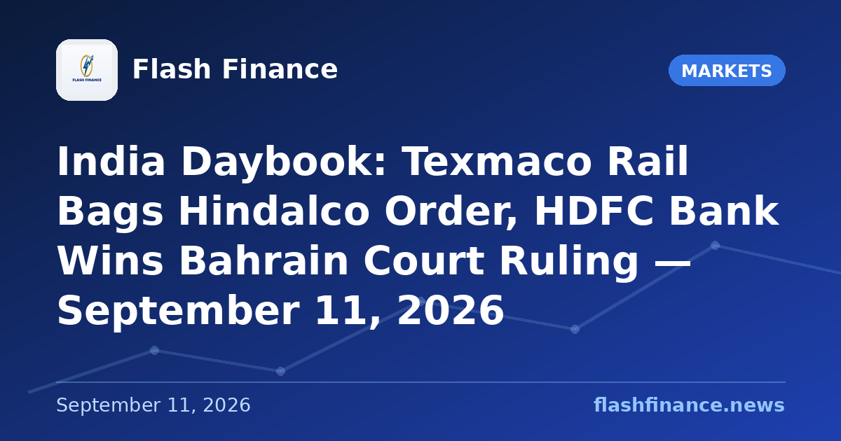 🇮🇳 India Daybook: Texmaco Rail Bags Hindalco Order, HDFC Bank Wins Bahrain Court Ruling — September 11, 2026
