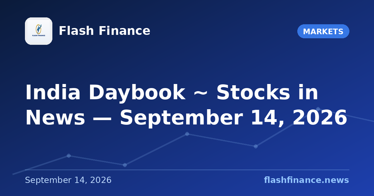 🇮🇳 India Daybook ~ Stocks in News — September 14, 2026