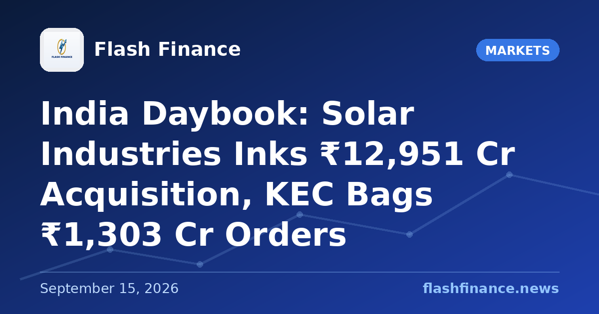 🇮🇳 India Daybook: Solar Industries Inks ₹12,951 Cr Acquisition, KEC Bags ₹1,303 Cr Orders