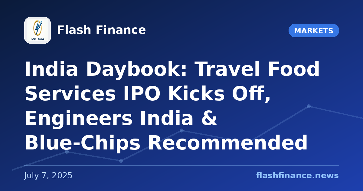🇮🇳 India Daybook: Travel Food Services IPO Kicks Off, Engineers India & Blue-Chips Recommended