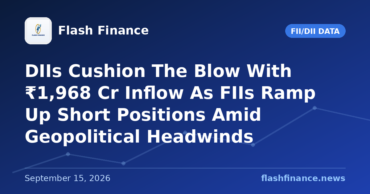 DIIs Cushion The Blow With ₹1,968 Cr Inflow As FIIs Ramp Up Short Positions Amid Geopolitical Headwinds