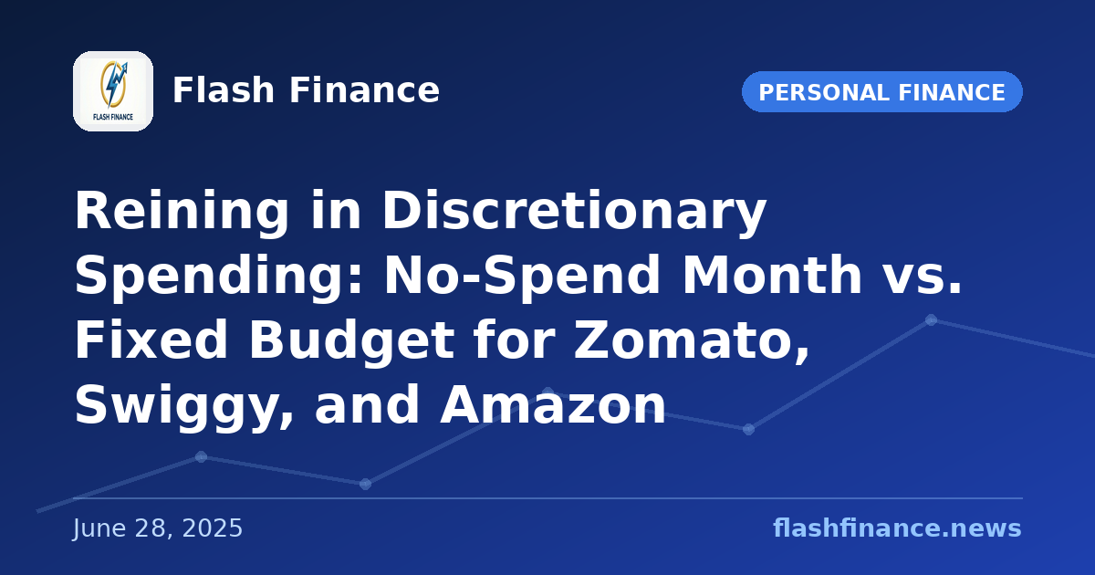 Reining in Discretionary Spending: No-Spend Month vs. Fixed Budget for Zomato, Swiggy, and Amazon
