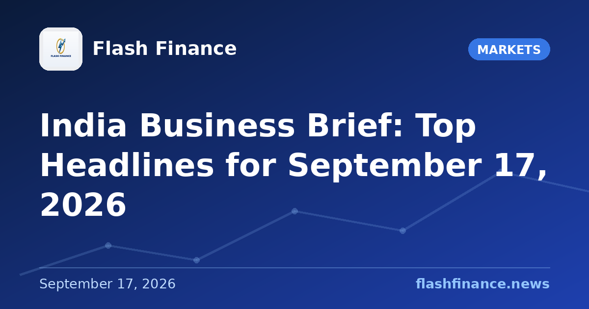📰 India Business Brief: Top Headlines for September 17, 2026