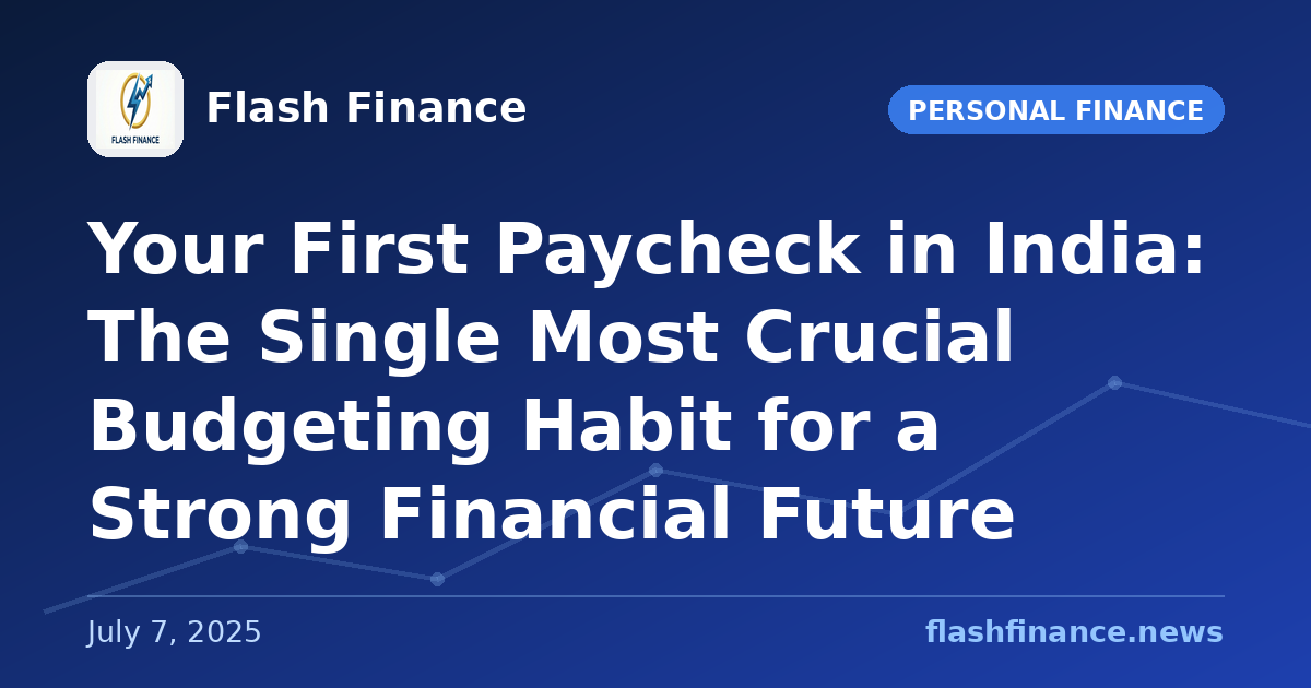 Your First Paycheck in India: The Single Most Crucial Budgeting Habit for a Strong Financial Future