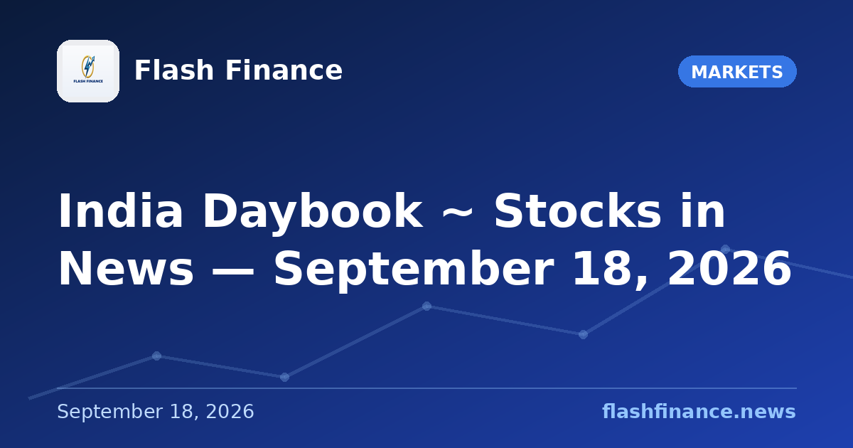 🇮🇳 India Daybook ~ Stocks in News — September 18, 2026