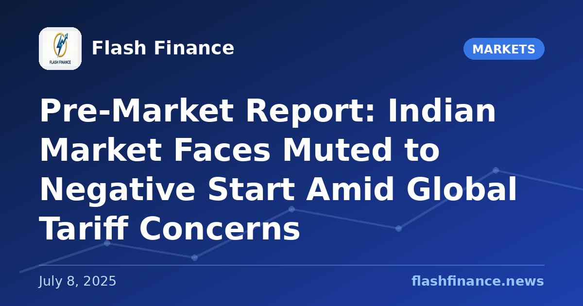 Pre-Market Report: Indian Market Faces Muted to Negative Start Amid Global Tariff Concerns