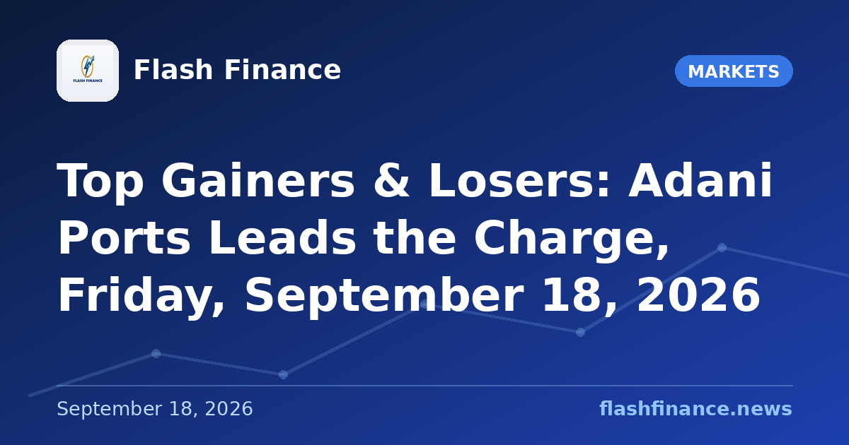 Top Gainers & Losers: Adani Ports Leads the Charge, Friday, September 18, 2026