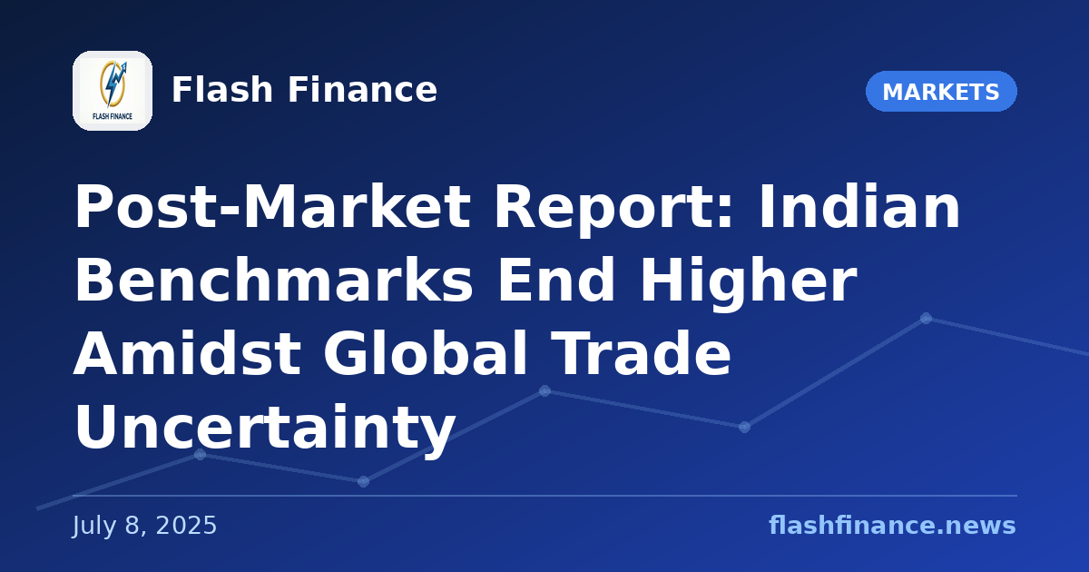 Post-Market Report: Indian Benchmarks End Higher Amidst Global Trade Uncertainty