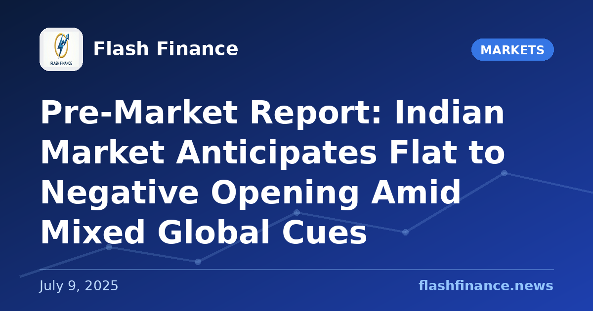 Pre-Market Report: Indian Market Anticipates Flat to Negative Opening Amid Mixed Global Cues