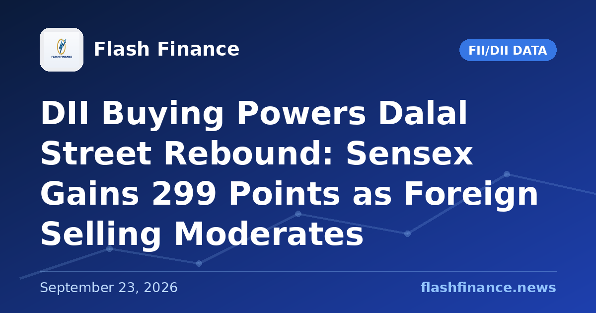 DII Buying Powers Dalal Street Rebound: Sensex Gains 299 Points as Foreign Selling Moderates