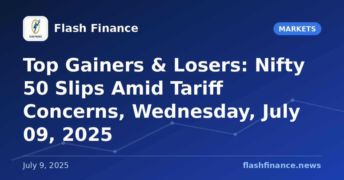 Top Gainers & Losers: Nifty 50 Slips Amid Tariff Concerns, Wednesday, July 09, 2025