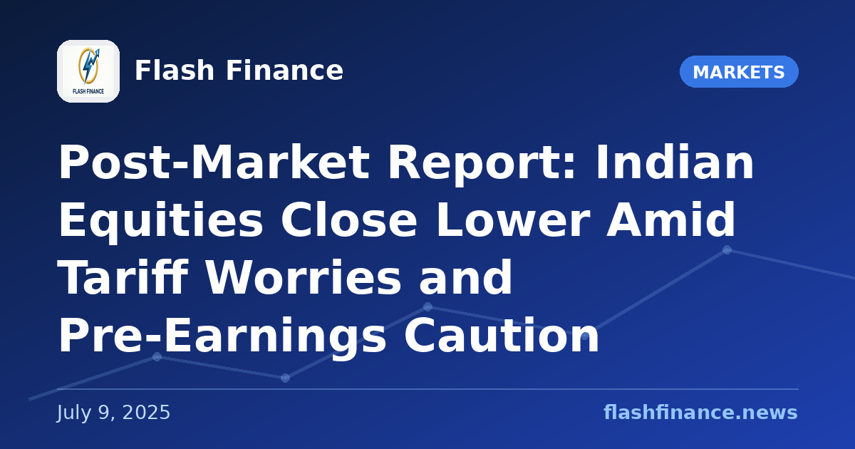 Post-Market Report: Indian Equities Close Lower Amid Tariff Worries and Pre-Earnings Caution